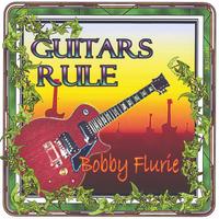 BOBBY FLURIE: Guitars Rule