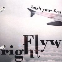 Flywright : Hush Your Fuss