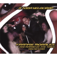 FRANKIE MORALES AND MAMBO OF THE TIMES ORCHESTRA: A Toda Velocidad