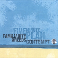 FIVE MINUTE PLAN: Familiarity Breeds Contempt