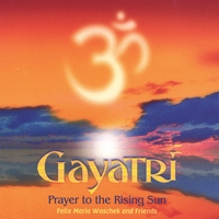 Felix Maria Woschek & Friends : Gayatri - Prayer to the Rising Sun
