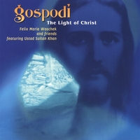 Felix Maria Woschek & Ustad Sultan Khan : Gospodi - The Light Of Christ