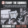 FOAMY THE SQUIRREL: Sessions At East 27th
