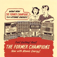 The Former Champions : Now With Atomic Energy!