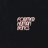 FORMER HUMAN BEINGS: Former Human Beings
