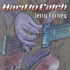 JERRY FORNEY: Hard To Catch