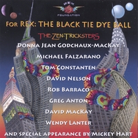 Zen Tricksters w/Donna Jean, David Nelson, Michael Falzarano, Rob Barraco & Mickey Hart : For Rex : The Black Tie Dye Ball