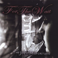 For The Wait : The Joy Of Misfortune