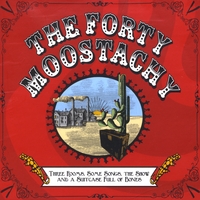 The Forty Moostachy : Three Rooms, Some Songs, the Show and a Suitcase Full of Bones
