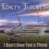 FORTY THIEVES: I Don't Owe You a Thing
