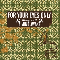 FOR YOUR EYES ONLY: A Mind Awake