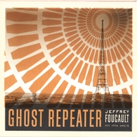 JEFFREY FOUCAULT: Ghost Repeater