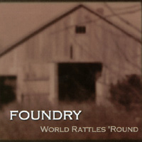 FOUNDRY: World Rattles 'Round