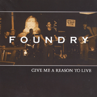 FOUNDRY: Give Me A Reason To Live