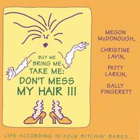 The Four Bitchin' Babes : Buy Me, Bring Me, Take Me, Don't Mess My Hair, Life According To Four Bitchin' Babes Vol. 1