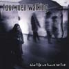 FOUR MEN WALKING: The Life We Have To Live