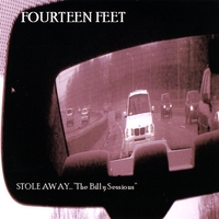 Fourteen Feet : Stole Away..."The Billy Sessions"