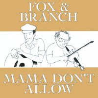 FOX AND BRANCH: Mama Don't Allow