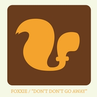 FOXXIE: Don't Don't Go Away
