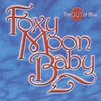 Foxy Moon Baby : The Out of Blue