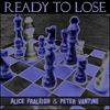 Alice Fraleigh & Peter Vantine: Ready to Lose