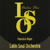 Francisco Rojos and Latin Soul Orchestra : Latin Soul Orchestra-italian Flow
