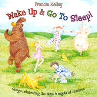 Francie Kelley : Wake Up and Go To Sleep