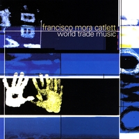 Francisco Mora Catlett : World Trade Music