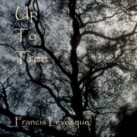Francis Lévesque : Up To Tree