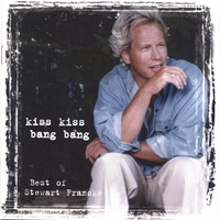 STEWART FRANCKE: Kiss Kiss Bang Bang:Best of Stewart Francke