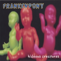 Frankenpony : Hideous Creatures