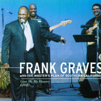 Frank Graves With The Master's Plan Of Southern California : Give Me My Flowers