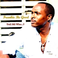 Frankie Be good : Tell Me Who