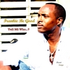 Frankie Be good: Tell Me Who