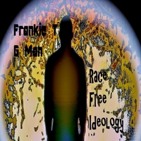 Frankie T G Man: Race Free Ideology