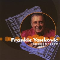 Frankie Yankovic : I Stopped for a Beer