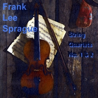 Frank Lee Sprague : String Quartets No. 1 & 2