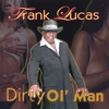 FRANK LUCAS: Dirty Ol Man