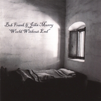BOB FRANK AND JOHN MURRY: World Without End