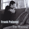 FRANK PALANGI: I'm Waiting