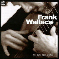 Frank Wallace : His Own New Works, vol. I