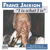 FRANZ JACKSON: I Is What I Is