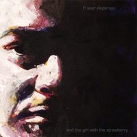 Fraser Anderson : 'and The Girl With The Strawberry...'