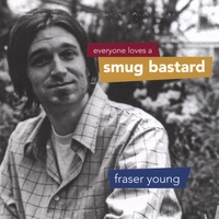 Fraser Young : Everyone Loves A Smug Bastard