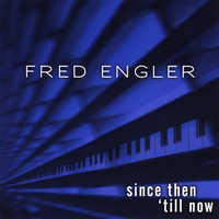 Fred Engler : Since then 'till now