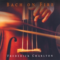 Frederick Charlton : Bach on Fire