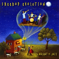 Freebop Evolution : The Ascent of Jazz
