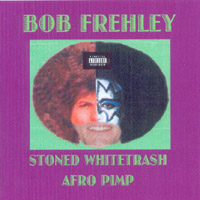 BOB FREHLEY: Stoned Whitetrash Afro Pimp