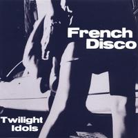FRENCH DISCO: Twilight Idols