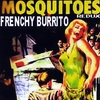 FRENCHY BURRITO: Mosquitoes Redux